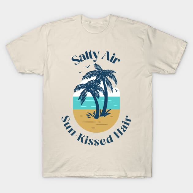 Salty Air, Sun-Kissed Hair T-Shirt by ApparelJunkie